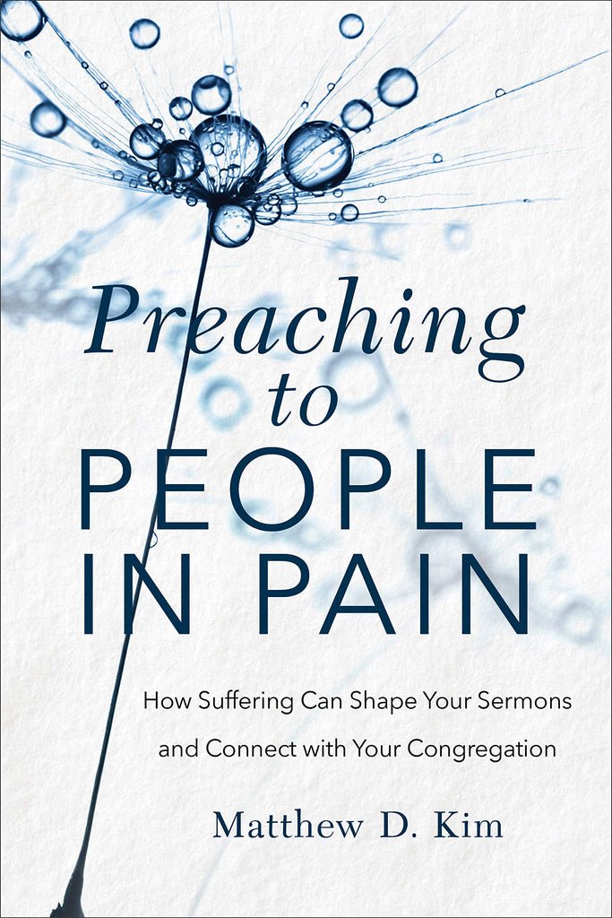 Preaching to People in Pain: How Suffering Can Shape Your Sermons and Connect with Your Congregation PB