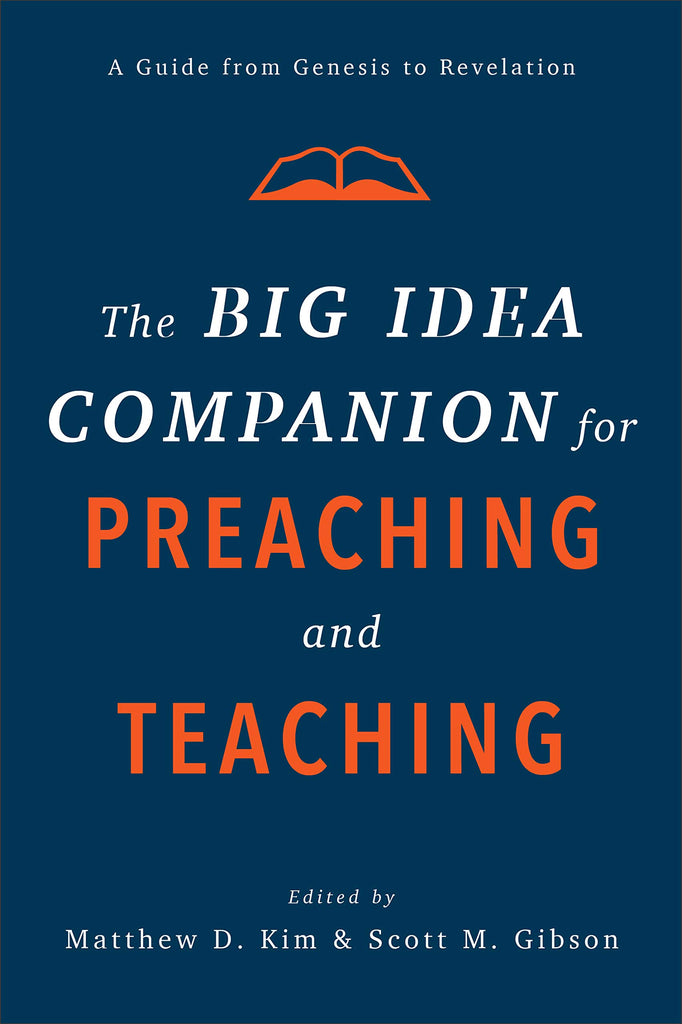 The Big Idea Companion for Preaching and Teaching: A Guide from Genesis to Revelation HB