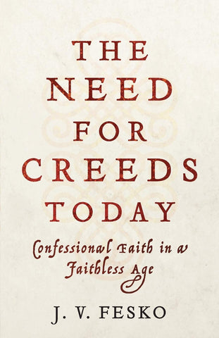 The Need For Creeds Today: Confessional Faith in a Faithless Age PB