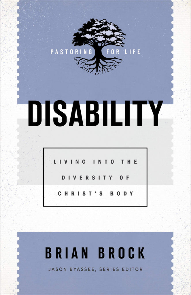Disability: Living Into the Diversity of Christ's Body (Pastoring for Life: Theological Wisdom for Ministering Well) PB
