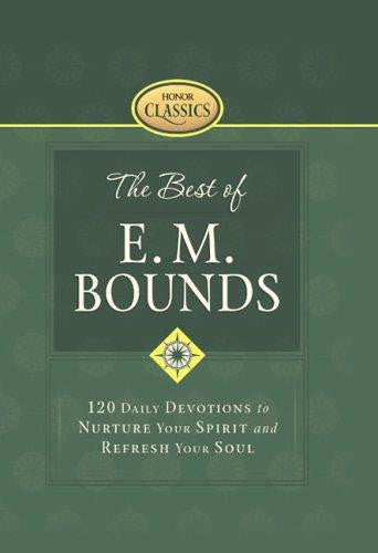 The Best of E.M. Bounds: 120 Daily Devotions to Nurture Your Spirit and Refresh Your Soul