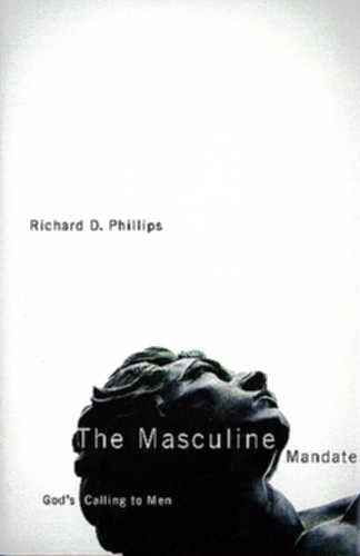 The Masculine Mandate: God's Calling to Men