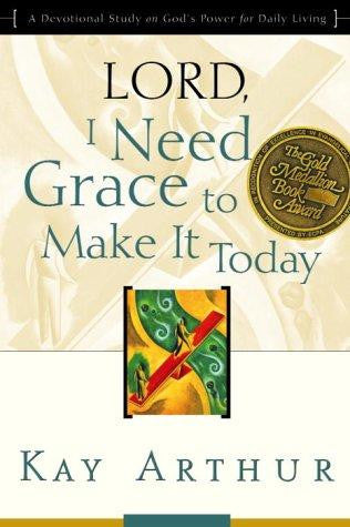 Lord, I Need Grace to Make it:  Lord, I Need Grace to Make it Today