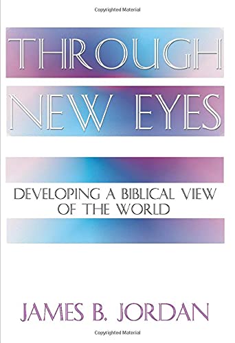 Through New Eyes: Developing a Biblical View of the World PB