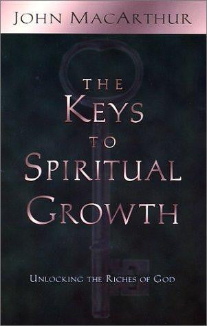 The Keys to Spiritual Growth:  Unlocking the Riches of God