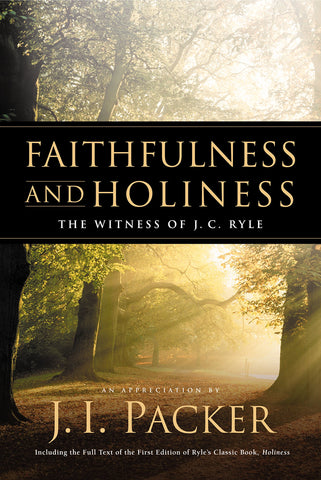 Faithfulness and Holiness: The Witness of J. C. Ryle HB