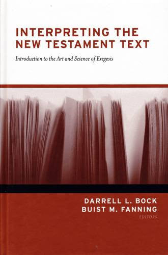 Interpreting the New Testament Text:  Introduction to the Art and Science of Exegesis
