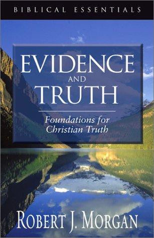 Evidence and Truth: Foundations for Christian Truth