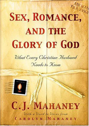 Sex, Romance, and the Glory of God:  What Every Christian Husband Needs to Know