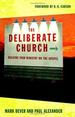 The Deliberate Church: Building Your Ministry on the Gospel