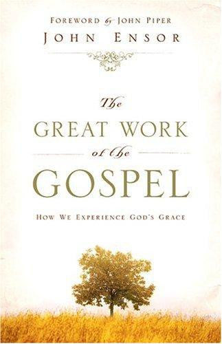 The Great Work of the Gospel: How We Experience God's Grace