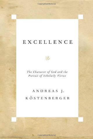 Excellence    The Character Of God And The Pursuit Of Scholarly Virtue PB