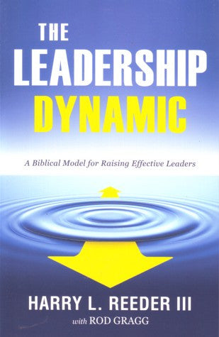 The Leadership Dynamic: A Biblical Model for Raising Effective Leaders