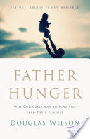Father Hunger:  Why God Calls Men to Love and Lead Their Families