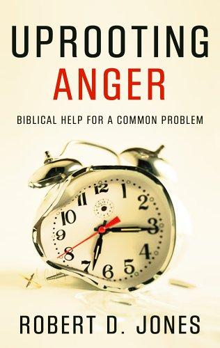 Uprooting Anger:  Biblical Help for a Common Problem PB