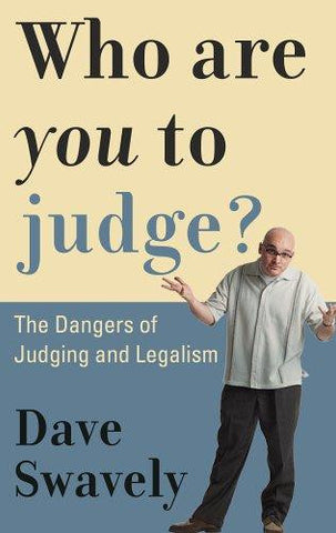 Who Are You to Judge?: The Dangers of Judging and Legalism
