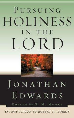 Pursuing Holiness in the Lord: Jonathan Edwards for Today's Reader