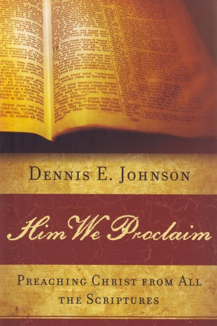 Him We Proclaim:  Preaching Christ from All the Scriptures PB