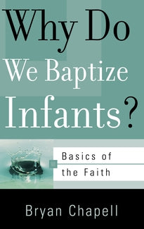 Why Do We Baptize Infants? Basics of Faith PB