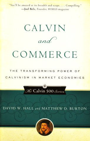 Calvin and Commerce:  The Transforming Power of Calvinism in Market Economies