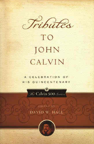 Tributes to John Calvin:  a Celebration of His Quincentenary