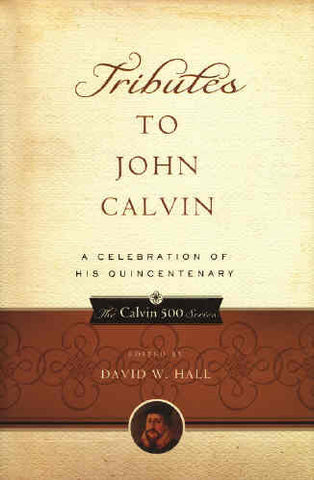 Tributes to John Calvin:  a Celebration of His Quincentenary