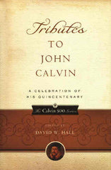 Tributes to John Calvin:  a Celebration of His Quincentenary
