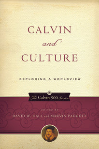 Calvin and Culture:  Exploring a Worldview PB