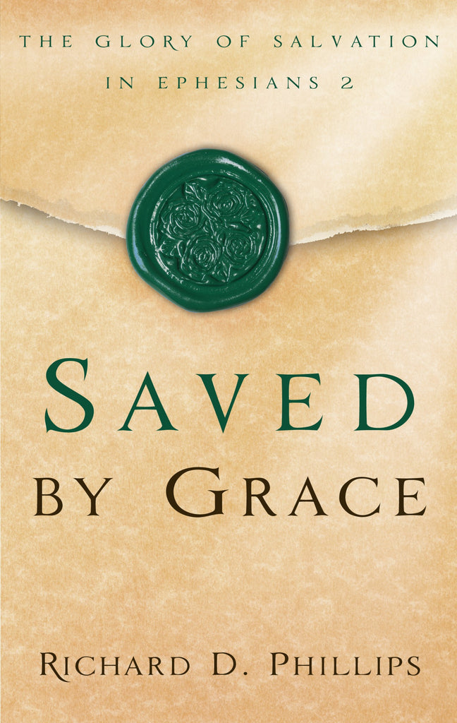 Saved By Grace: The Glory of Salvation in Ephesians 2 PB