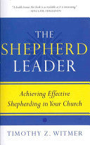 The Shepherd Leader: Achieving Effective Shepherding in Your Church PB