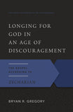 Longing for God in an Age of Discouragement: the gospel according to Zechariah PB