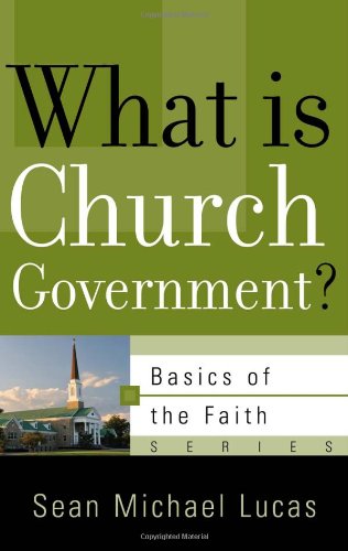 What Is Church Government?: Basics of the Faith series PB