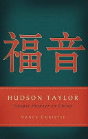 Hudson Taylor:  Gospel Pioneer to China