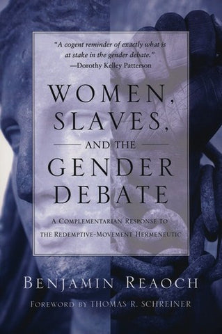 Women, Slaves, and the Gender Debate:  A Complementarian Response to the Redemptive-Movement Hermeneutic