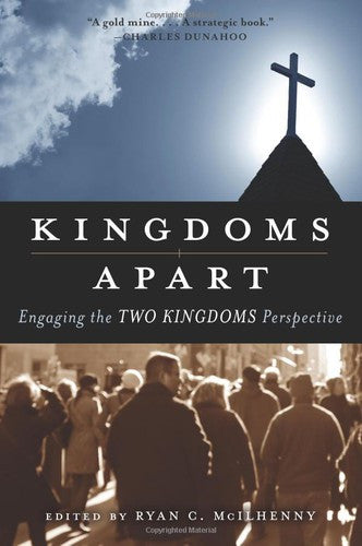 Kingdoms Apart: Engaging the Two Kingdoms Perspective