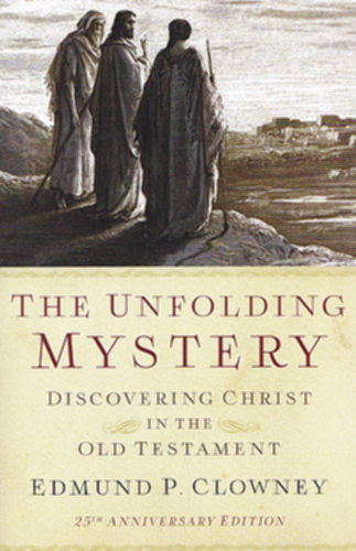 The Unfolding Mystery:  Discovering Christ in the Old Testament 25th anniversary edition PB