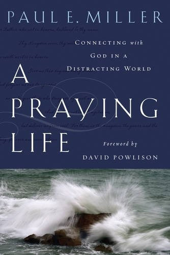 A Praying Life: Connecting with God in a Distracting World PB