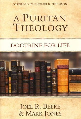 A Puritan Theology:  Doctrine for Life