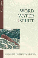 Word, Water, and Spirit:  A Reformed Perspective on Baptism PB