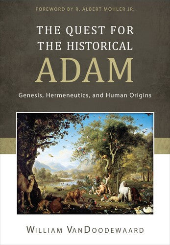 The Quest for the Historical Adam:  Genesis, Hermeneutics, and Human Origins HB