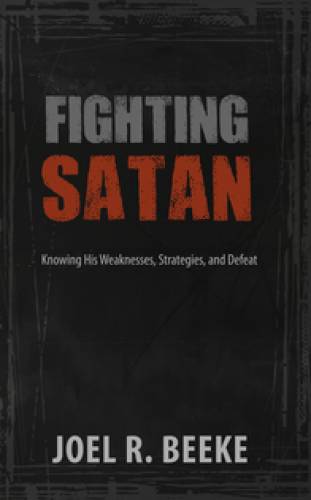 Fighting Satan:  Knowing His Weaknesses, Strategies, and Defeat