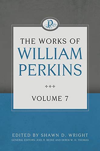 The Works of William Perkins, Volume 7 HB