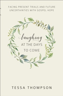 Laughing At The Days To Come: Facing present trials and future uncertainties with Gospel Hope PB