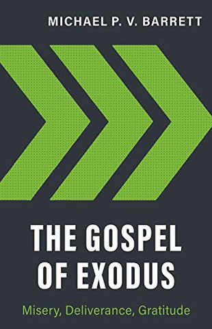 Gospel of Exodus, The: Misery, Deliverance, Gratitude PB