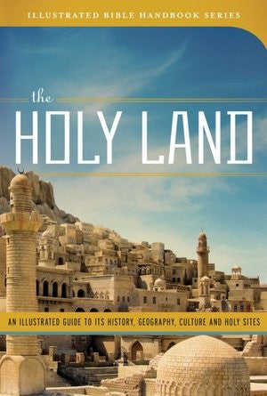 The Holy Land: An Illustrated Guide to Its History, Geography, Culture, and Holy Sites