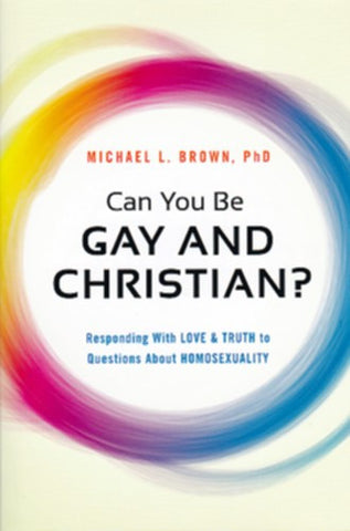 Can You be Gay and Christian?:  Responding with Love and Truth to Questions About Homosexuality PB