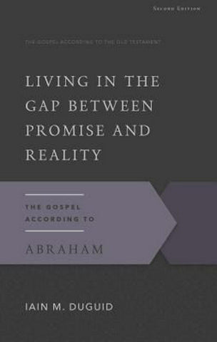 Living in the Gap Between Promise and Reality: the gospel according to Abraham 2nd edition PB