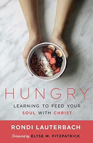 Hungry:  Learning to Feed Your Soul with Christ PB