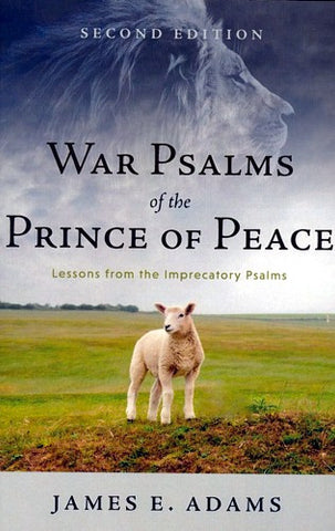 War Psalms of the Prince of Peace:  Lessons from the Imprecatory Psalms