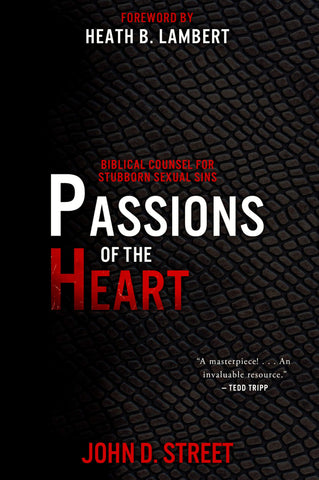 Passions of the Heart:  Biblical Counsel for Stubborn Sexual Sins PB